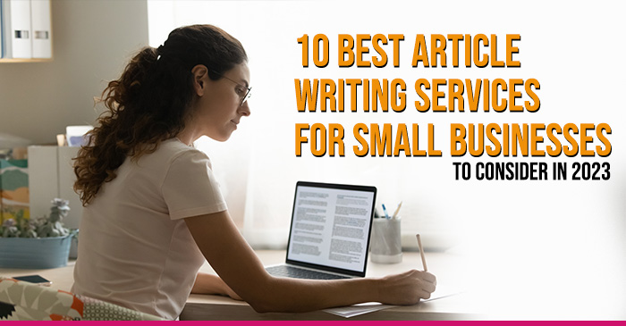 10 best article writing services for small businesses to consider in 2023